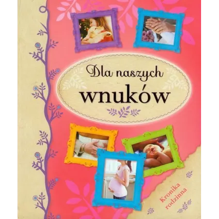 DLA NASZYCH WNUKÓW KRONIKA RODZINNA - Olesiejuk