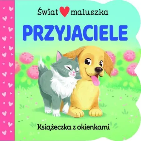 Przyjaciele. Świat Maluszka. Książeczka Z Okienkami