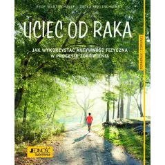 UCIEC OD RAKA JAK WYKORZYSTAĆ AKTYWNOŚĆ FIZYCZNĄ W PROCESIE ZDROWIENIA Martin Halle - Jedność