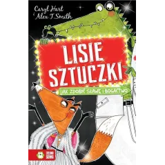 LISIE SZTUCZKI JAK ZDOBYĆ SŁAWĘ I BOGACTWO Caryl Hart 6+ - Zielona Sowa