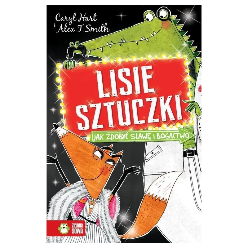 LISIE SZTUCZKI JAK ZDOBYĆ SŁAWĘ I BOGACTWO Caryl Hart 6+ - Zielona Sowa