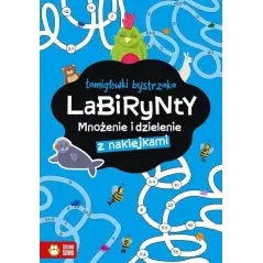 LABIRYNTY. ŁAMIGŁÓWKI BYSTRZAKA. MNOŻENIE I DZIELENIE Z NAKLEJKAMI
