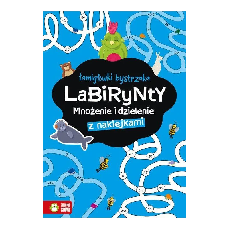 LABIRYNTY. ŁAMIGŁÓWKI BYSTRZAKA. MNOŻENIE I DZIELENIE Z NAKLEJKAMI