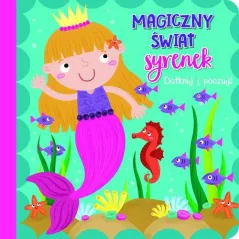 MAGICZNY ŚWIAT SYRENEK. DOTKNIJ I POCZUJ
