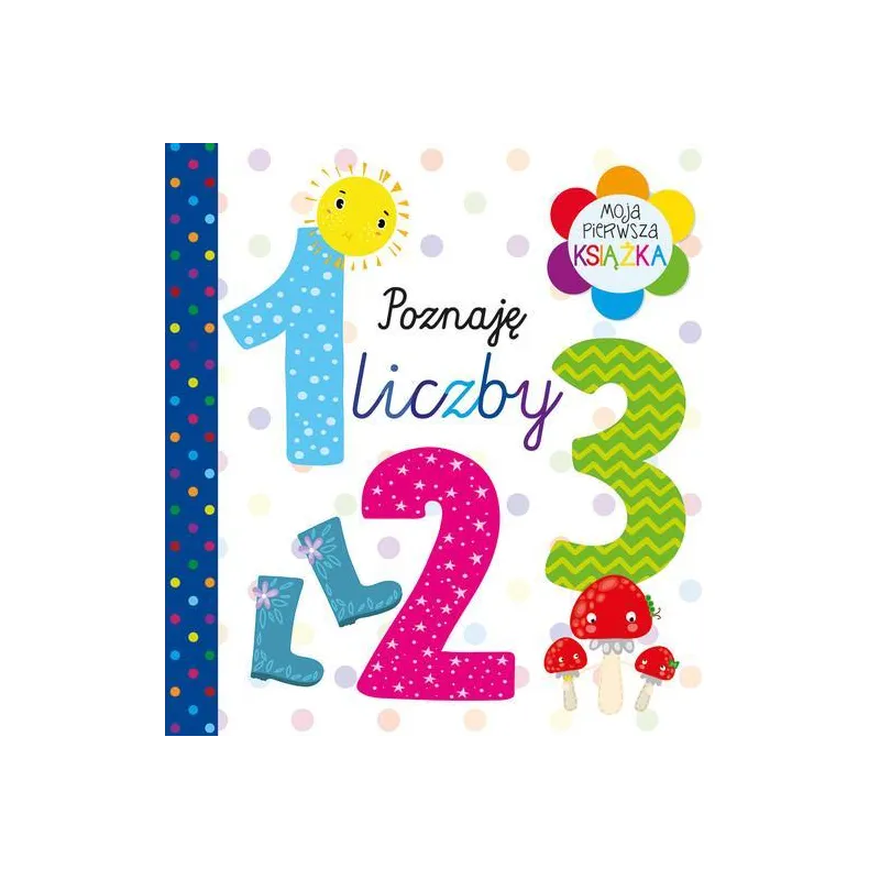 POZNAJĘ LICZBY. MOJA PIERWSZA KSIĄŻKA