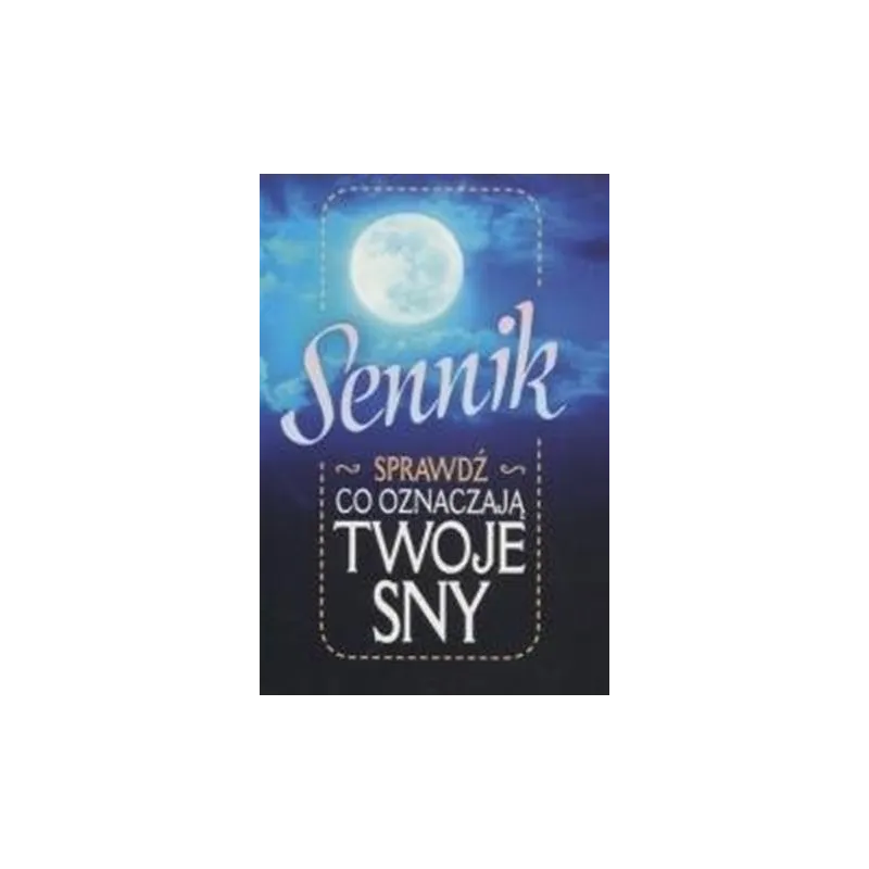 SENNIK. SPRAWDŹ, CO OZNACZAJĄ TWOJE SNY