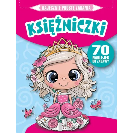 Księżniczki. Bajecznie Proste Zadania Z Naklejkami