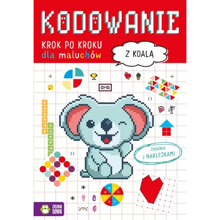 Z KOALĄ. KODOWANIE KROK PO KROKU DLA MALUCHÓW. ZADANIA Z NAKLEJKAMI