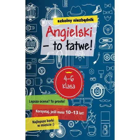 Angielski - To Łatwe! Szkolny Niezbędnik 10+