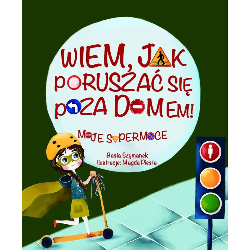 WIEM, JAK SIĘ PORUSZAĆ POZA DOMEM! MOJE SUPERMOCE Basia Szymanek 3+ - Olesiejuk