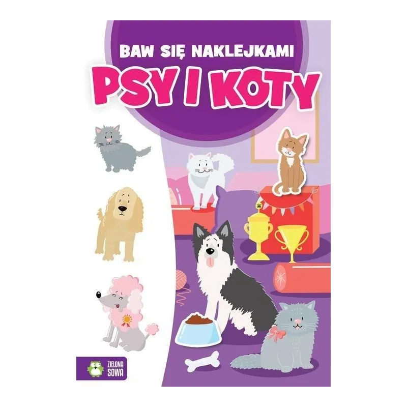 PSY I KOTY. BAW SIĘ NAKLEJKAMI 4+ - Zielona Sowa