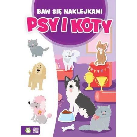 PSY I KOTY. BAW SIĘ NAKLEJKAMI 4+ - Zielona Sowa