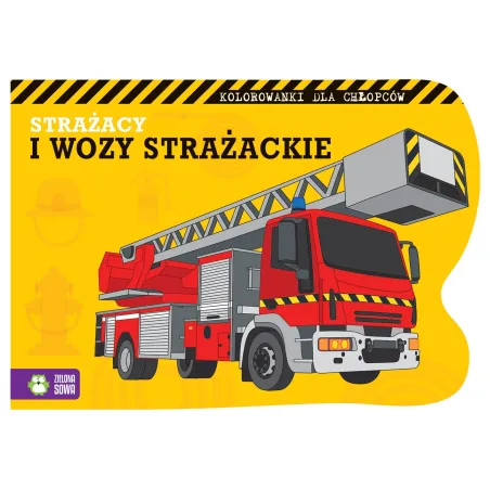 Strażacy I Wozy Strażackie. Kolorowanki Dla Chłopców 4+