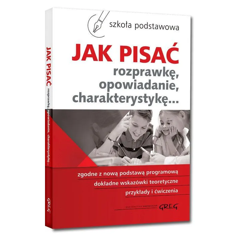 JAK PISAĆ ROZPRAWKĘ, OPOWIADANIE, CHARAKTERYSTYKĘ - Greg