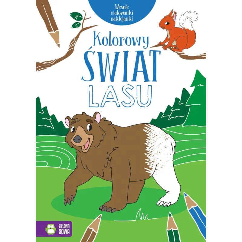 KOLOROWY ŚWIAT LASU. WESOŁE MALOWANKI NAKLEJANKI 4+ - Zielona Sowa