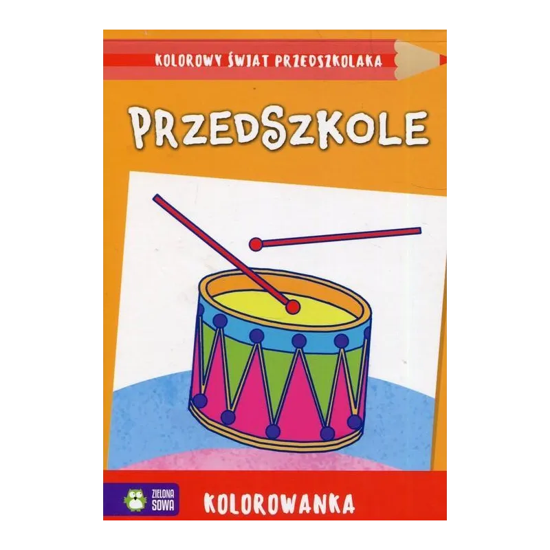 PRZEDSZKOLE. KOLOROWANKA. KOLOROWY ŚWIAT PRZEDSZKOLAKA 4+ - Zielona Sowa