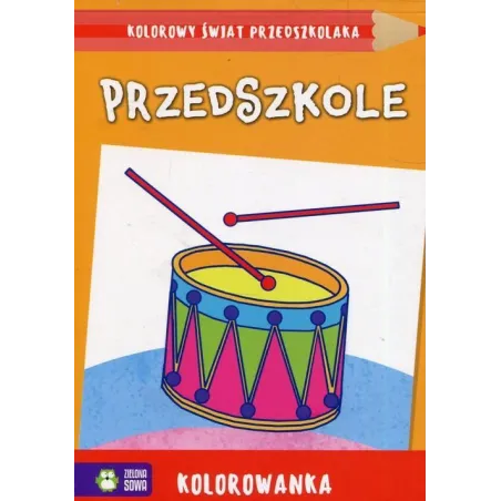 PRZEDSZKOLE. KOLOROWANKA. KOLOROWY ŚWIAT PRZEDSZKOLAKA 4+ - Zielona Sowa