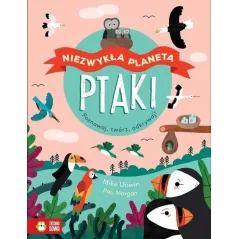 NIEZWYKŁA PLANETA PTAKI Mike Unwin, Pau Morgan 6+ - Zielona Sowa