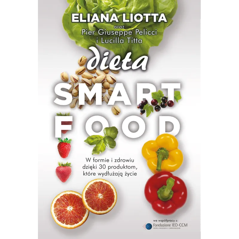 DIETA SMARTFOOD Eliana Liotta, Pier Giuseppe Pellicci, Lucilla Titta - Muza DIETA SMARTFOOD Eliana Liotta, Pier Giuseppe Pellicci, Lucilla Titta - Muza
