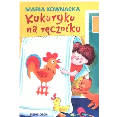 KUKURYKU NA RĘCZNIKU Maria Kownacka - Siedmioróg