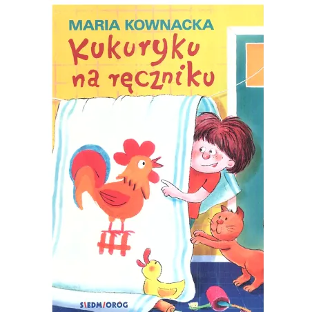 KUKURYKU NA RĘCZNIKU Maria Kownacka - Siedmioróg