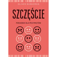 SZCZĘŚCIE PORADNIK DLA PESYMISTÓW Oliver Burkeman - Muza
