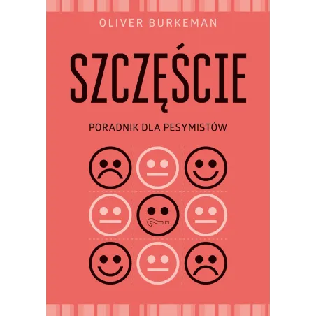 SZCZĘŚCIE PORADNIK DLA PESYMISTÓW Oliver Burkeman - Muza
