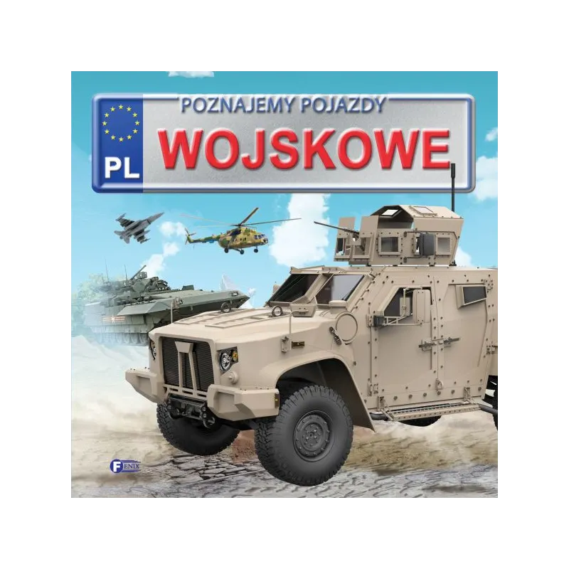 POZNAJEMY POJAZDY WOJSKOWE 3+ - Fenix