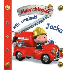 WÓZ STRAŻACKI JACKA. MAŁY CHŁOPIEC Nathalie Belineau, Alexis Nesme, Emilie Beaumont