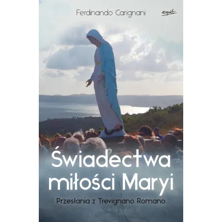 Świadectwa Miłości Maryi. Przesłania Z Trevignano Romano