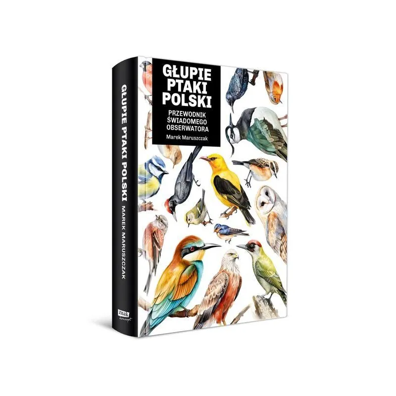 GŁUPIE PTAKI POLSKI. PRZEWODNIK ŚWIADOMEGO OBSERWATORA