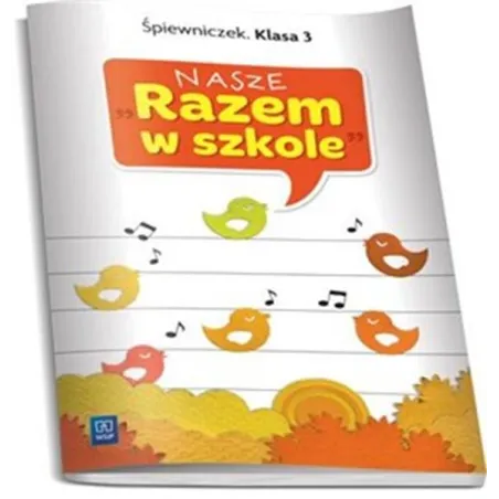 Nasze Razem W Szkole Klasa 3 Edukacja Muzyczna. Śpiewniczek