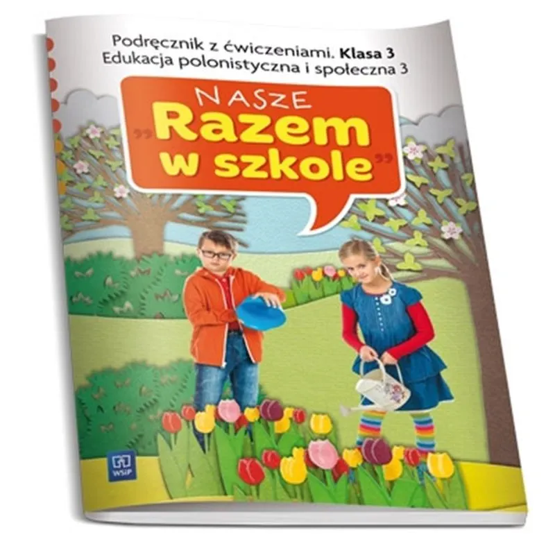 NASZE RAZEM W SZKOLE KLASA 3. PODRĘCZNIK Z ĆWICZENIAMI. EDUKACJA POLONISTYCZNA I SPOŁECZNA 3