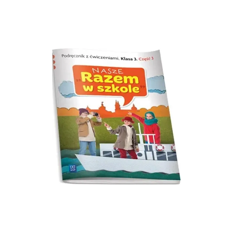 NASZE RAZEM W SZKOLE KLASA 3. PODRĘCZNIK Z ĆWICZENIAMI 3