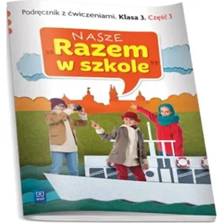 NASZE RAZEM W SZKOLE KLASA 3. PODRĘCZNIK Z ĆWICZENIAMI 3