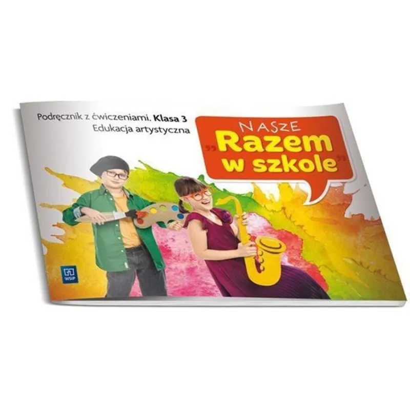 NASZE RAZEM W SZKOLE KLASA 3. PODRĘCZNIK Z ĆWICZENIAMI. EDUKACJA ARTYSTYCZNA