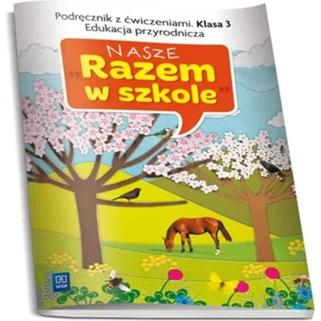 Nasze Razem W Szkole Klasa 3. Podręcznik Z Ćwiczeniami. Edukacja Przyrodnicza