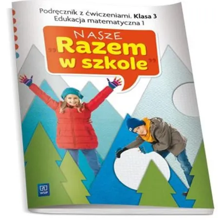 Nasze Razem W Szkole Klasa 3. Podręcznik Z Ćwiczeniami. Edukacja Matematyczna 1