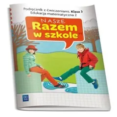 NASZE RAZEM W SZKOLE KLASA 3. EDUKACJA MATEMATYCZNA 2