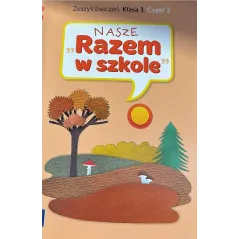 NASZE RAZEM W SZKOLE KLASA 3. ZESZYT ĆWICZEŃ 2