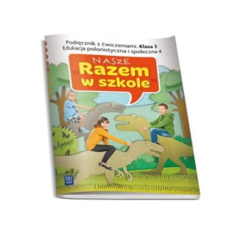 NASZE RAZEM W SZKOLE KLASA 3. PODRĘCZNIK Z ĆWICZENIAMI. EDUKACJA POLONISTYCZNA I SPOŁECZNA 4