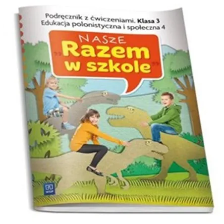 Nasze Razem W Szkole Klasa 3. Podręcznik Z Ćwiczeniami. Edukacja Polonistyczna I Społeczna 4