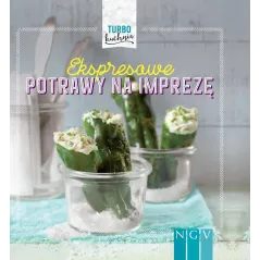 TURBO KUCHNIA. EKSPRESOWE POTRAWY NA IMPREZĘ - Schwager & Steinlein