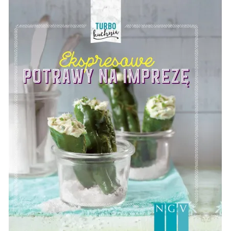 TURBO KUCHNIA. EKSPRESOWE POTRAWY NA IMPREZĘ - Schwager & Steinlein