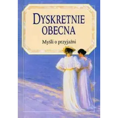 DYSKRETNIE OBECNA MYŚLI O PRZYJAŹNI