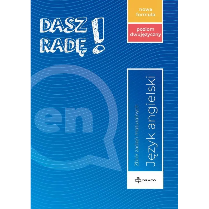 DASZ RADĘ! POZIOM DWUJĘZYCZNY, ANGIELSKI ZBIÓR ZADAŃ MATURALNYCH NOWA FORMUŁA.