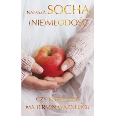 NIEMŁODOŚĆ. CZY KOBIECOŚĆ MA TERMIN WAŻNOŚCI? - Edipresse