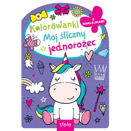 MÓJ ŚLICZNY JEDNOROŻEC. KOLOROWANKA Z NAKLEJKAMI