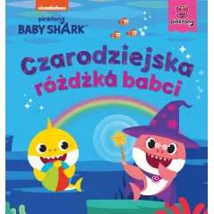 BABY SHARK. CZARODZIEJSKA RÓŻDŻKA BABCI - Burda Książki