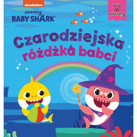 BABY SHARK. CZARODZIEJSKA RÓŻDŻKA BABCI - Burda Książki